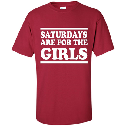 Saturdays Are For The Girls T-shirt Cardinal