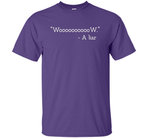 Woooooooow Wow A Liar T-Shirt t-shirt