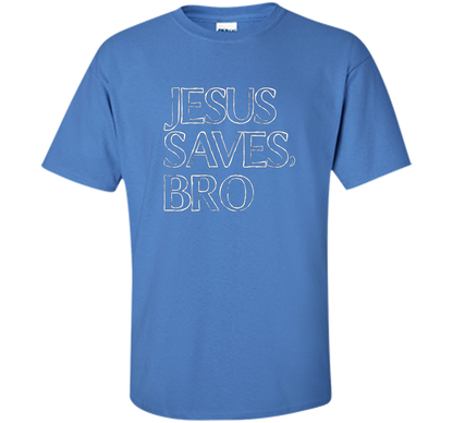 Jesus Saves, Bro T-Shirt Funny Religious Christian Tee cool shirt Iris