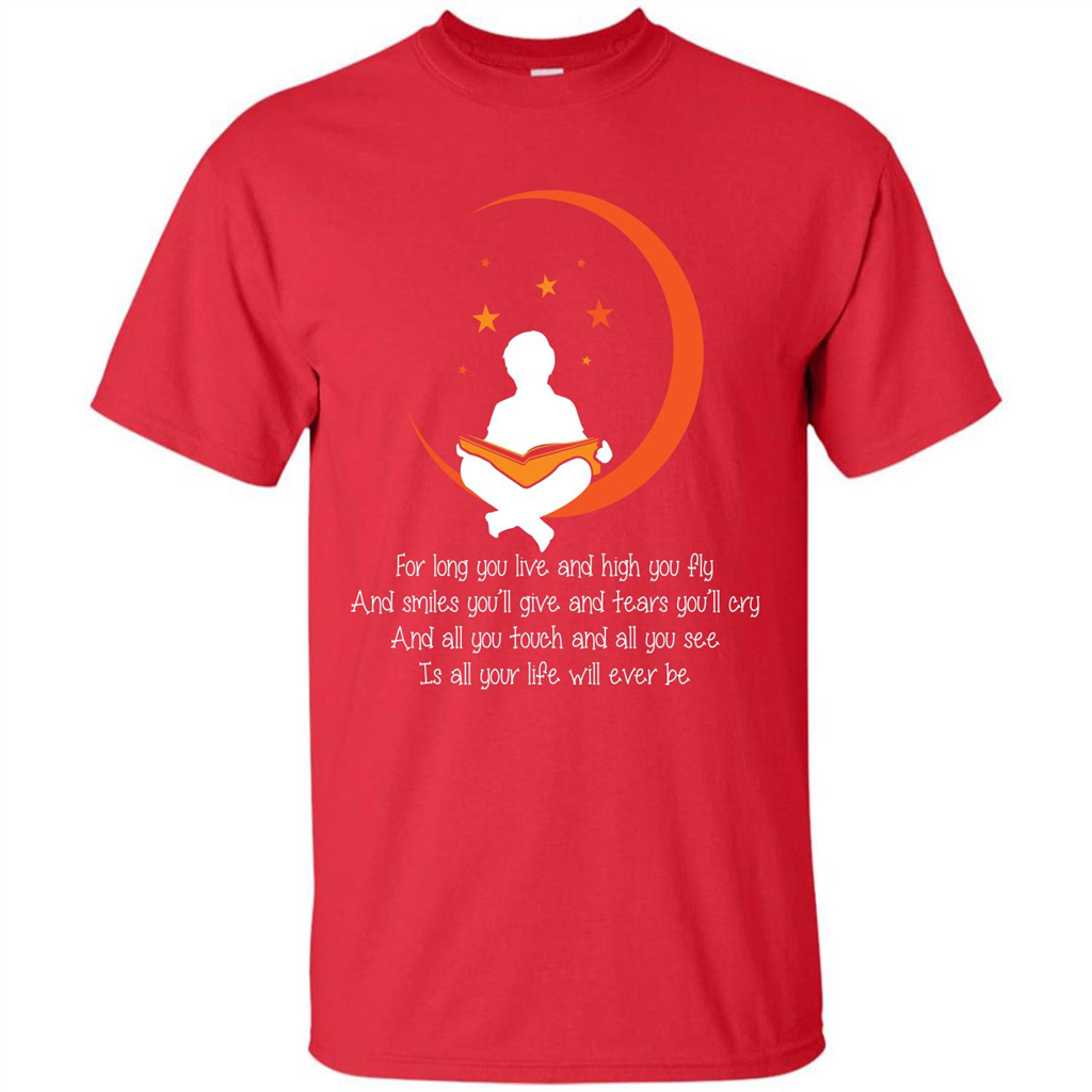 For Long You Live And High You Fly And Smiles You’ll Give T-shirt Red