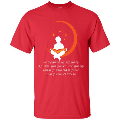 For Long You Live And High You Fly And Smiles You’ll Give T-shirt Red