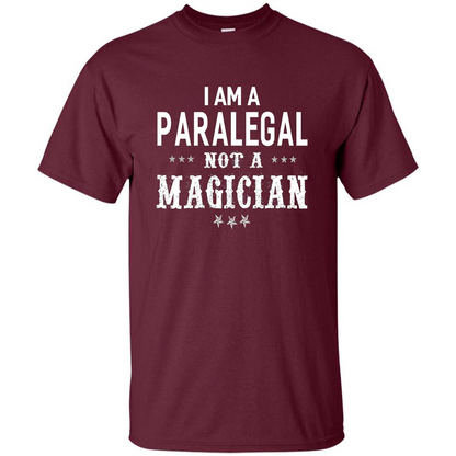 I'm A Paralegal Not A Magician T-shirt Maroon