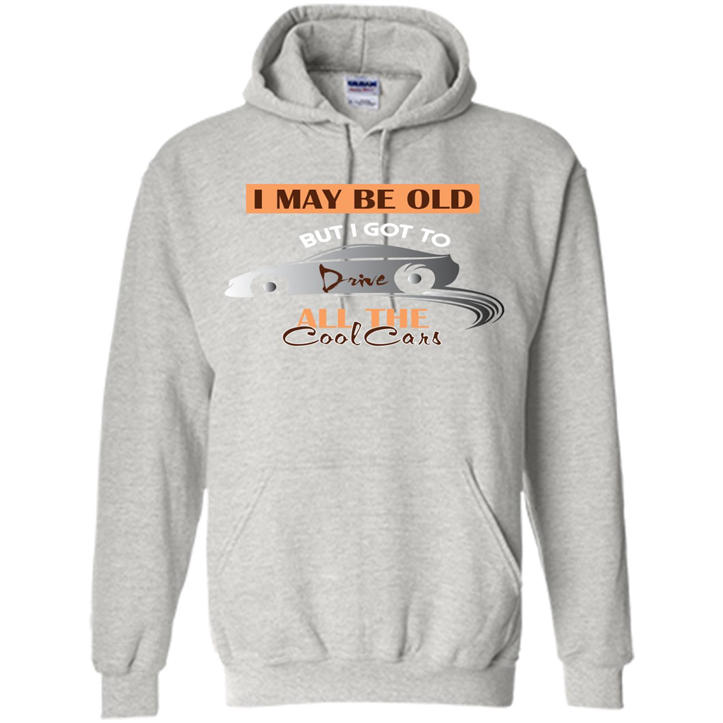Car Lover T-shirt I May Be Old But I Got To Drive All The Cool Cars Ash