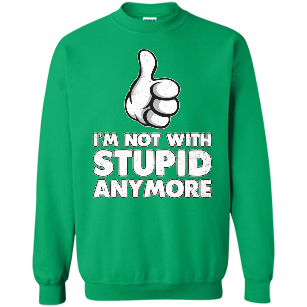 I'm Not With Stupid Anymore T-shirt Irish Green