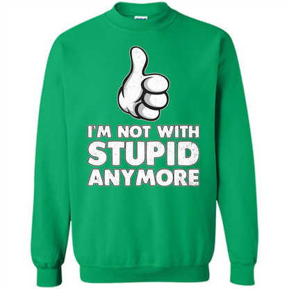 I'm Not With Stupid Anymore T-shirt Irish Green