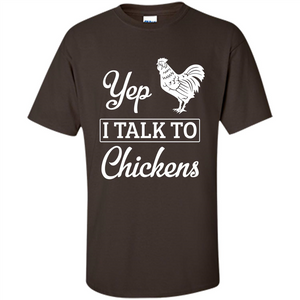 Chicken T-shirt Yep I Talk To Chickens