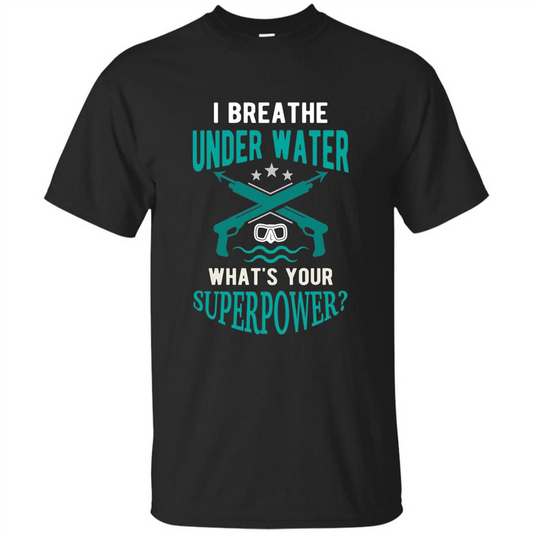 Diving T-shirt I Breathe Under Water What's Your Superpower Black