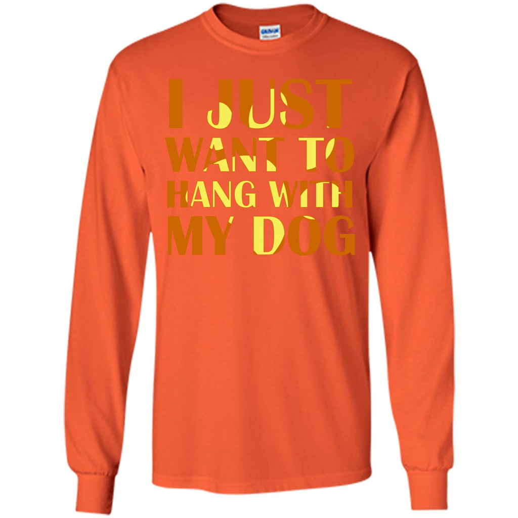 Dog Lover T-shirt I Just Want To Hang With My Dog Orange