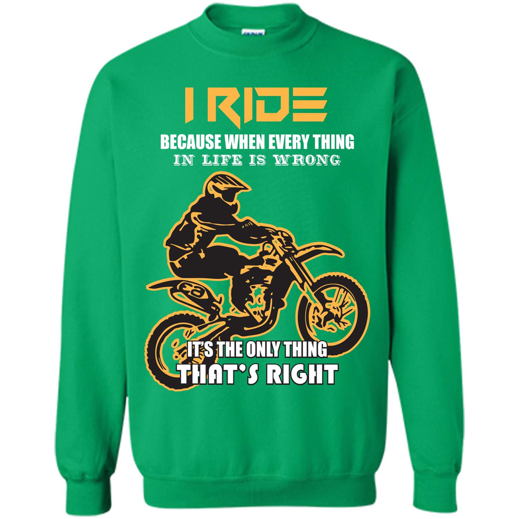 Rider T-shirt I Ride Because When Every Thing In Life Is Wrong Irish Green