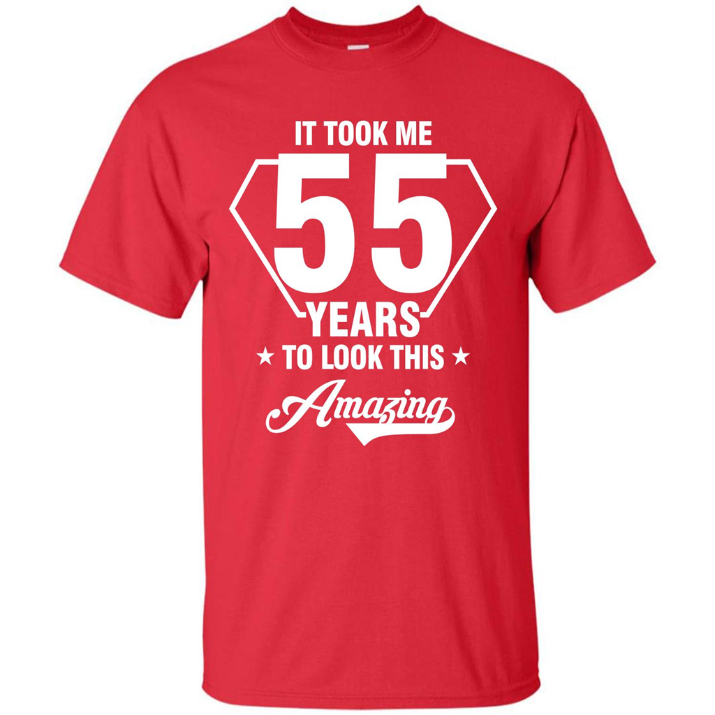 Birthday Gift T-shirt It Took Me 55 Years To Look This Amazing Red
