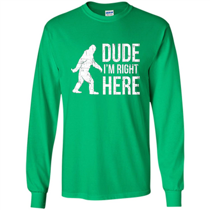 Bigfoot Sasquatch T-shirtt - Dude I'm Right Here Irish Green