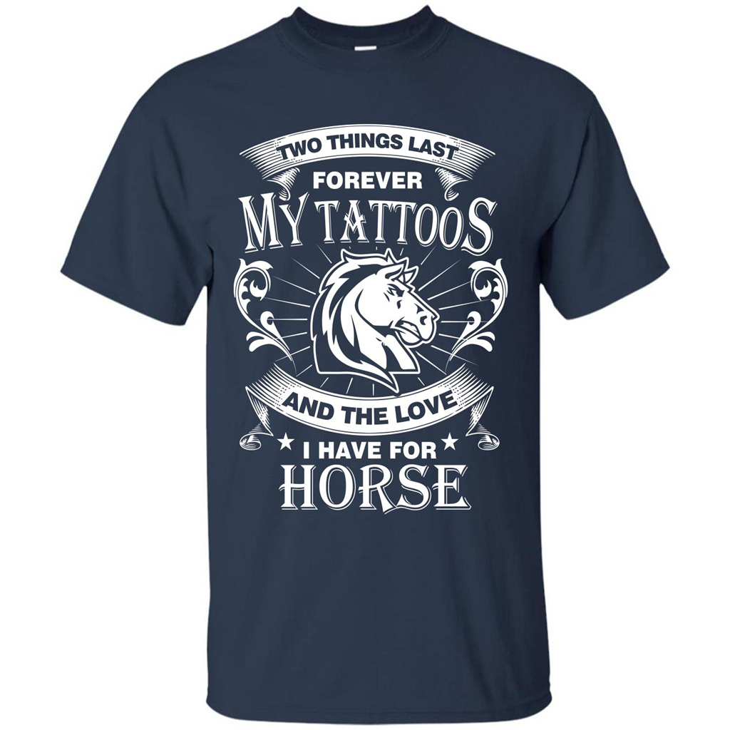 Horse T-shirt Two Things Last Forever My Tatoos Navy