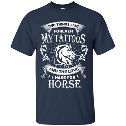 Horse T-shirt Two Things Last Forever My Tatoos Navy