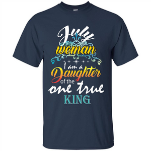 July Woman I Am A Daughter Of The One True King T-shirt