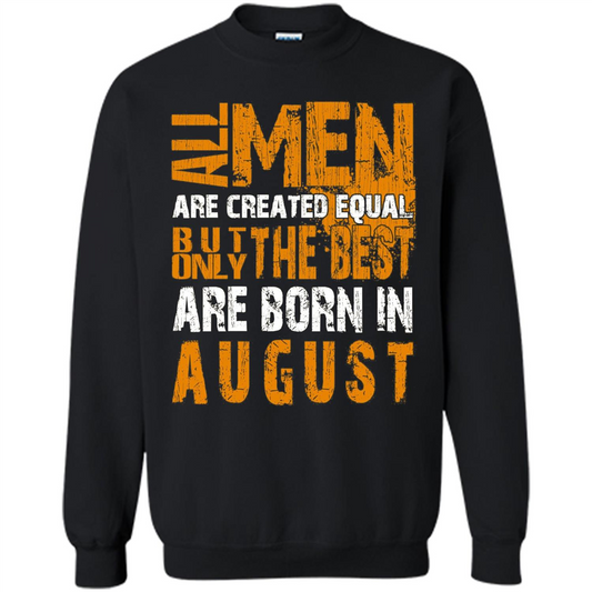 All Men Created Equal But The Best Born In August T-Shirt Black