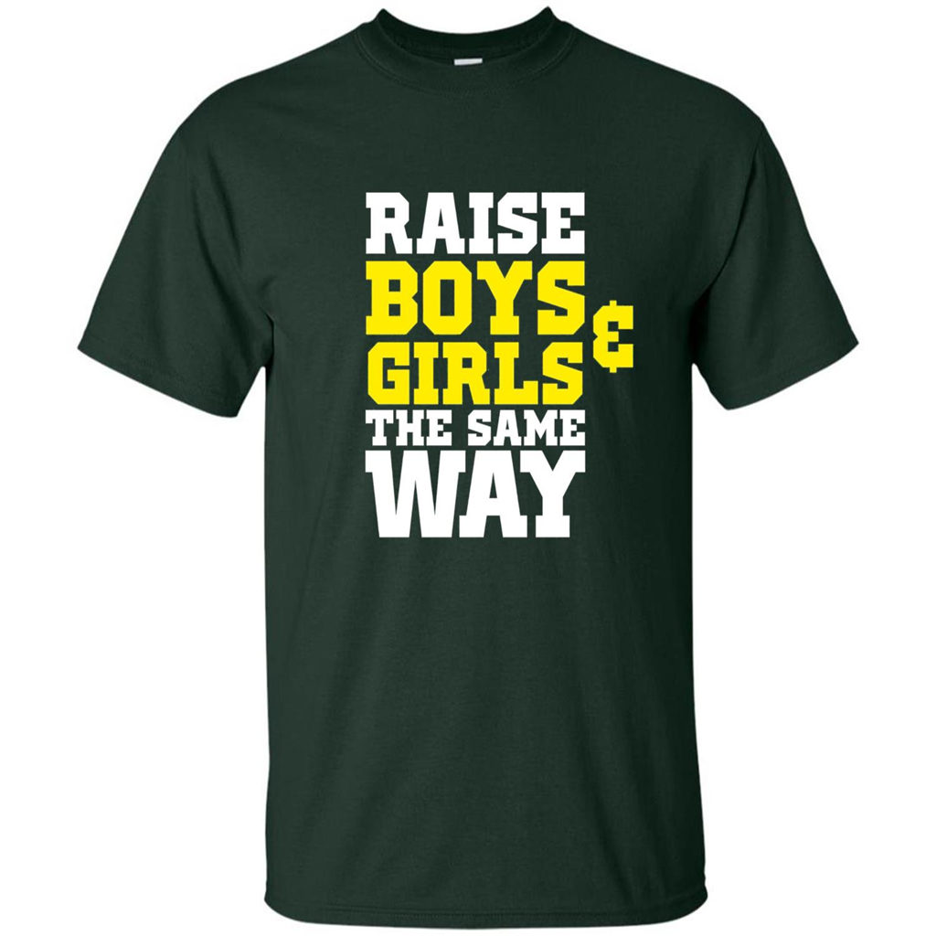 Raise Boys And Girls The Same Way T-shirt Forest Green