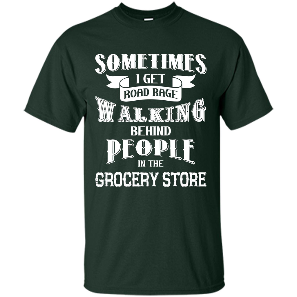 Get Road Rage Walking Behind People In The Grocery Store T-shirt Forest Green