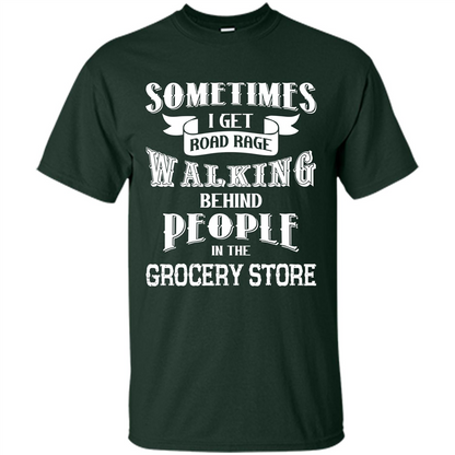 Get Road Rage Walking Behind People In The Grocery Store T-shirt Forest Green