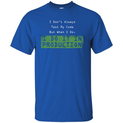 Programmer T-shirt I Don't Always Test My Code But When I Do Royal