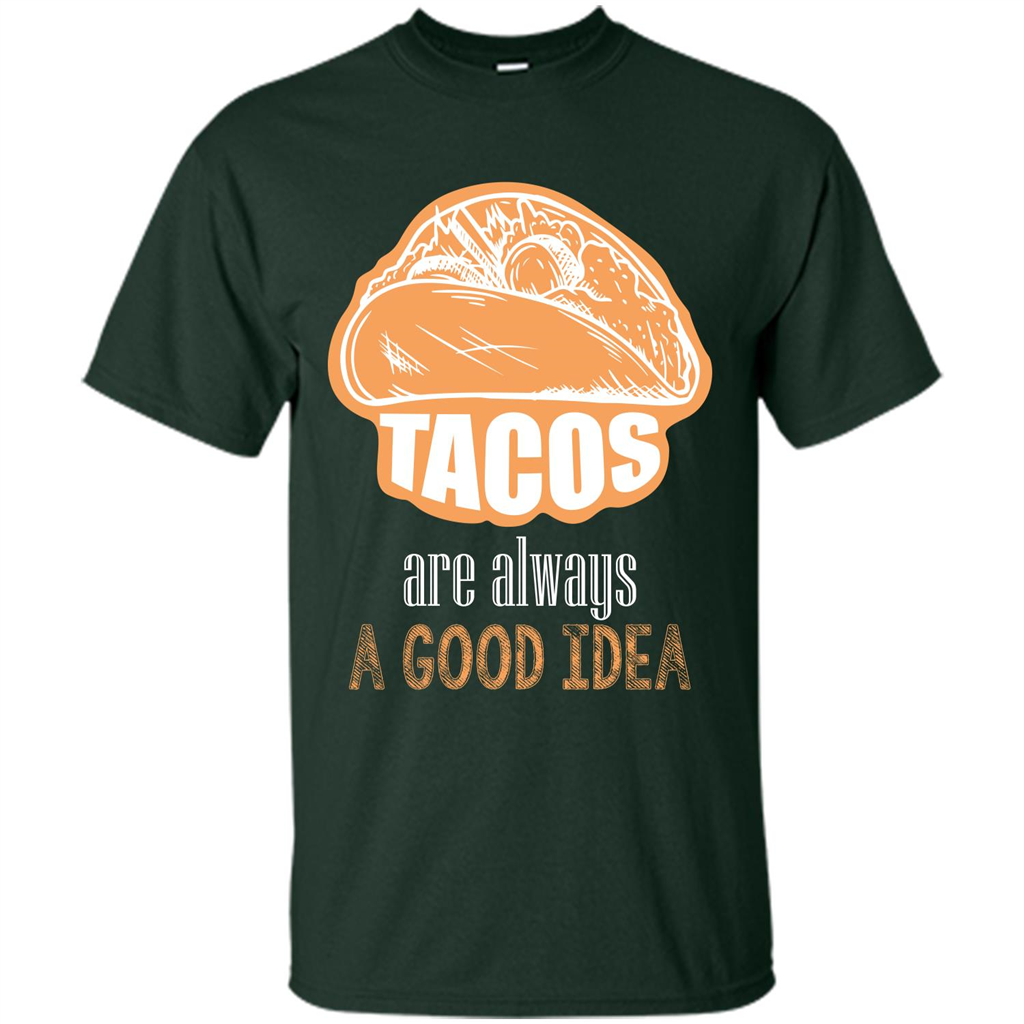 Tacos T-shirt are always a good idea Forest Green
