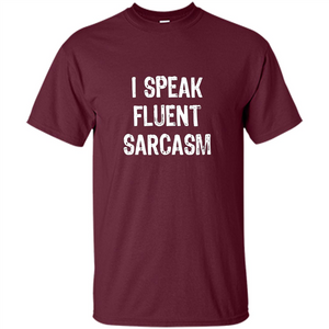 I Speak Fluent Sarcasm - Sarcastic Funny T-shirt