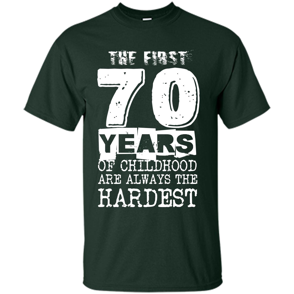 The First 70 Years Of Childhood Are Always The Hardest T-shirt Forest Green