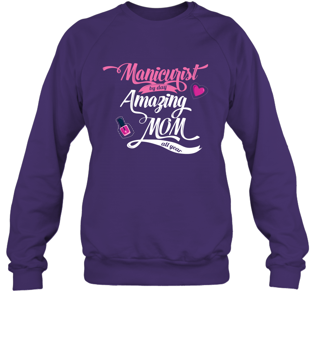 Manicurist By Day Amazing Mom All Day Shirt Sweatshirt Sweatshirt Purple