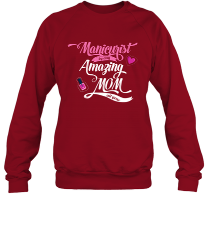 Manicurist By Day Amazing Mom All Day Shirt Sweatshirt Sweatshirt Cardinal Red