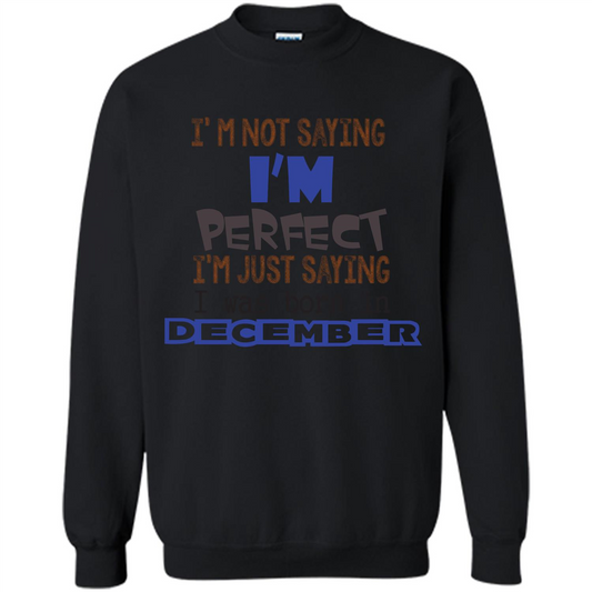 December T-shirt I'm Not Saying I Am Perfect I'm Just Saying I Was Born In December Black