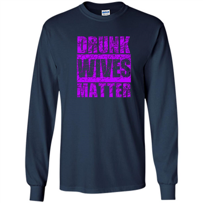 Drunk Wives Matter T-shirt Funny Drinking T-shirt Navy