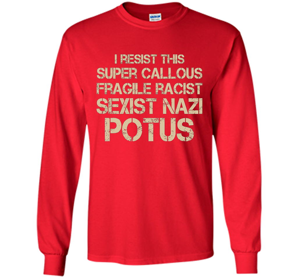 I Resist This Super Callous Fragile Racist Sexist Nazi Potus T-shirt Red