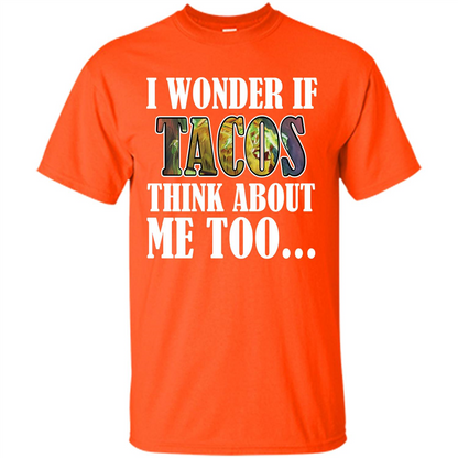 Taco T-shirt I Wonder If Tacos Think About Me Too T-shirt Orange