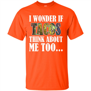 Taco T-shirt I Wonder If Tacos Think About Me Too T-shirt