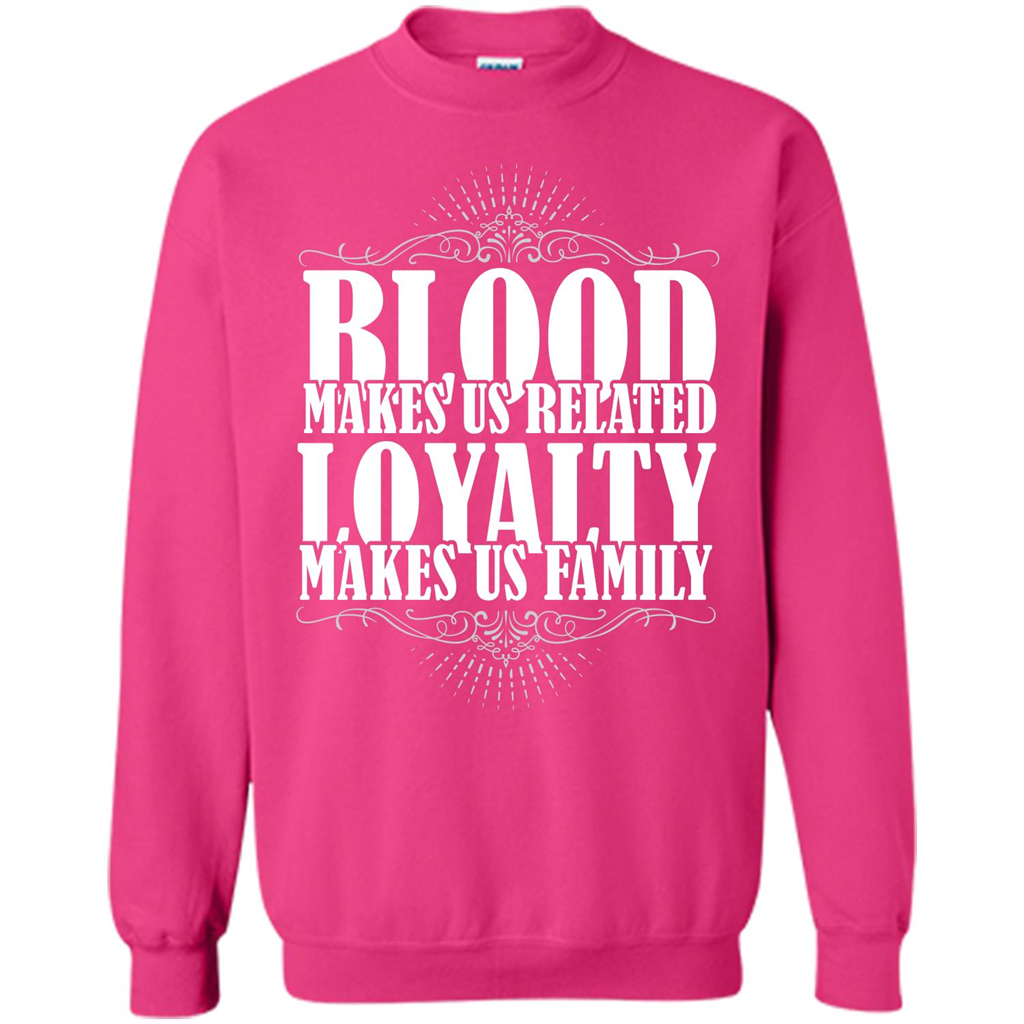 Military T-shirt Blood Makes Us Related Loyalty Makes Us Family Heliconia