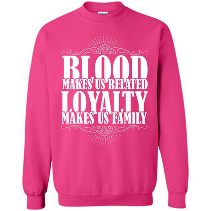 Military T-shirt Blood Makes Us Related Loyalty Makes Us Family Heliconia