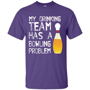 Beer T-shirt My Drinking Team Has A Bowling Problem T-shirt