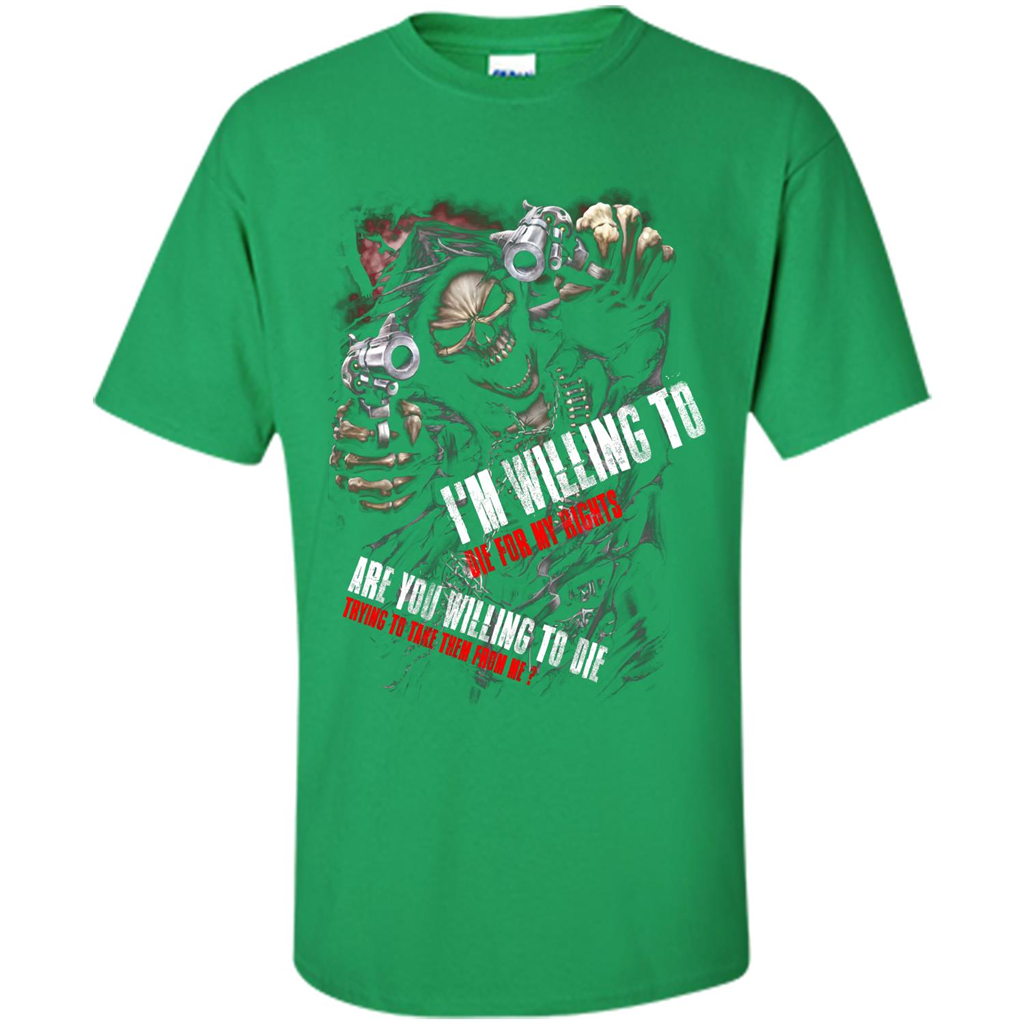 I'm Willing To Die For My Rights T-shirt Irish Green