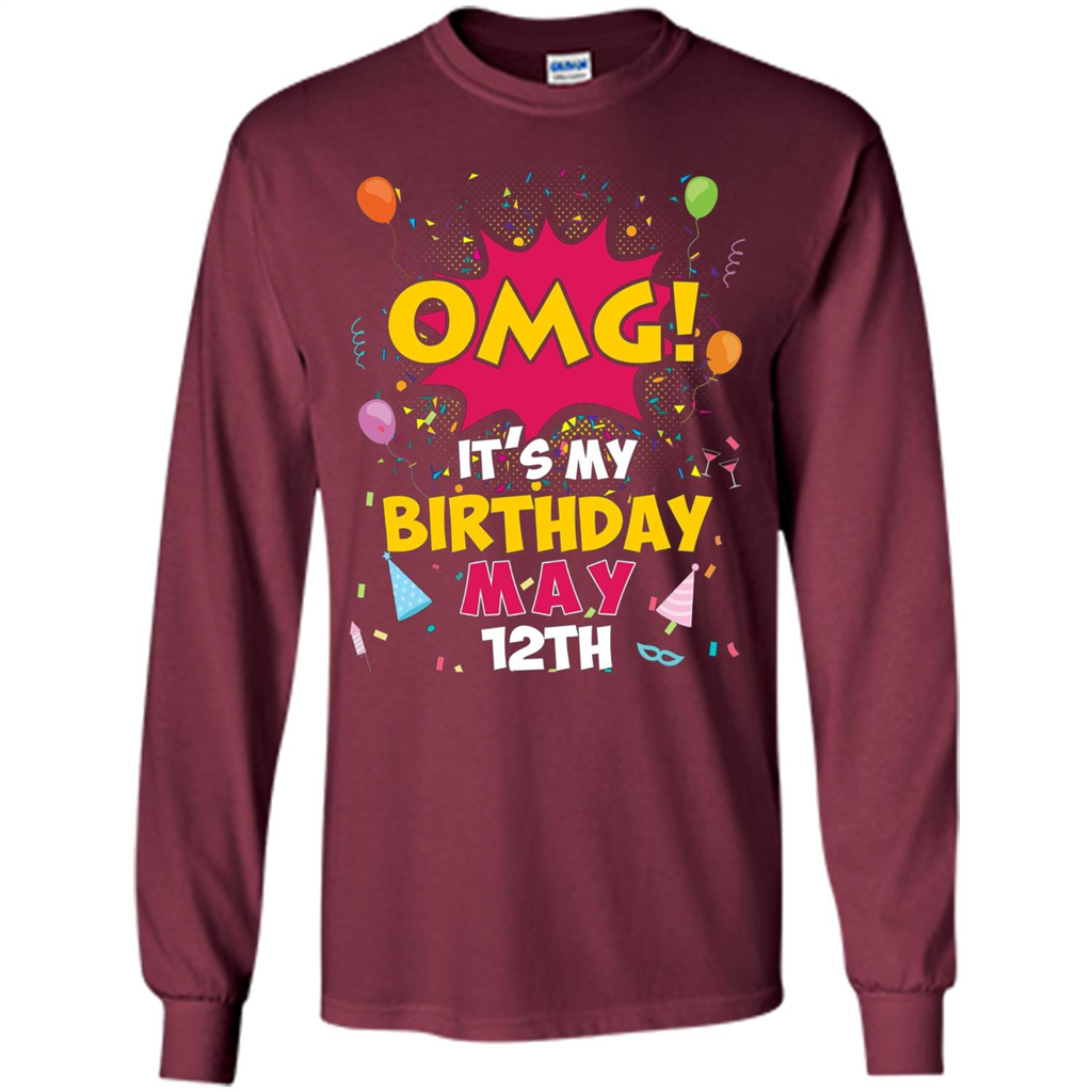 OMG! It's My Birthday May 12th Birthday T-shirt Maroon