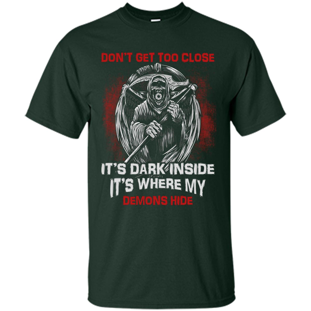 Don't Get Too Close It's Dark Inside It's Where My Demons Hide T-shirt Forest Green