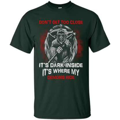 Don't Get Too Close It's Dark Inside It's Where My Demons Hide T-shirt Forest Green