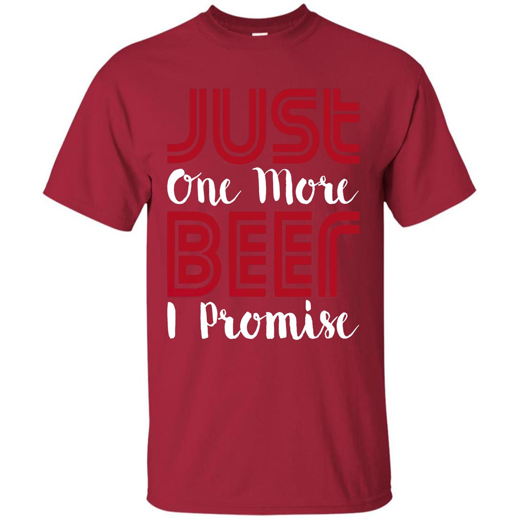 Beer T-shirt Just One More Beer I Promise T-shirt Cardinal