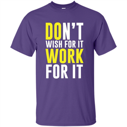 Don't Wish For It Work For It T-shirt Do Work Purple