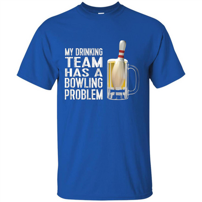 Funny Bowling Team T-shirt My Drinking Team Has A Bowling Problem Royal