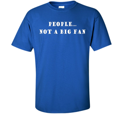 People, Not A Big Fan Funny Introvert T-shirt cool shirt Royal