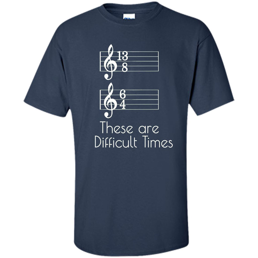 These are Difficult Times Funny Parody Pun T-shirt for Musicians Navy