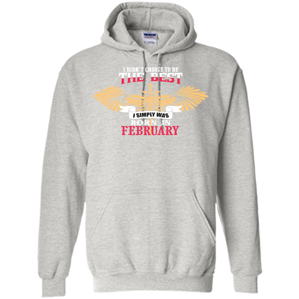 February. I Didnäó»t Choose To Be The Best I Simply Was Born In February T-shirt Ash
