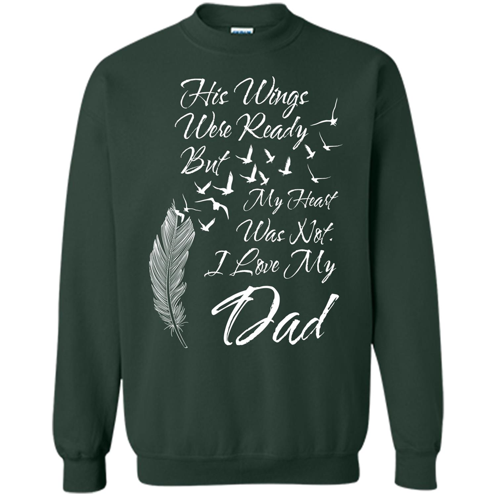 His Wings Were Ready But My Heart Was Not T-shirt I Love My Dad T-shirt Forest Green