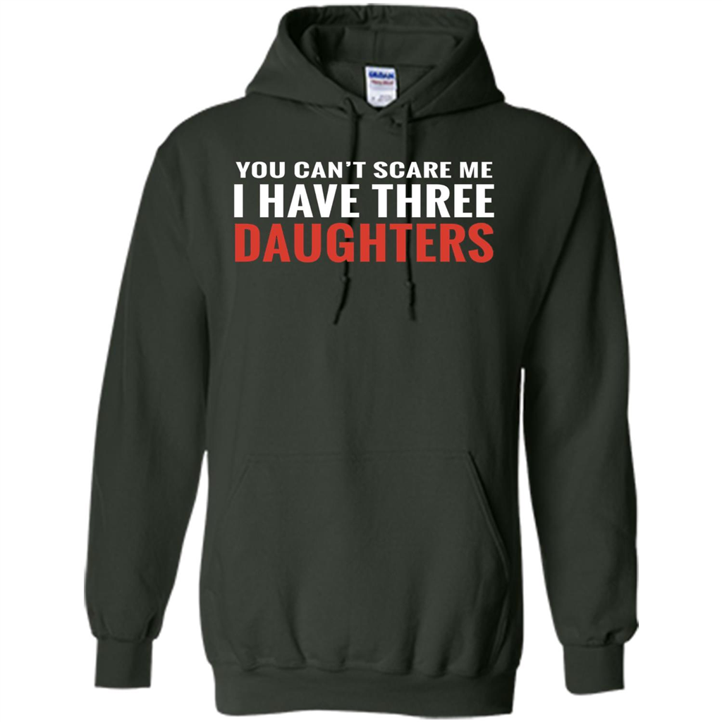 You Can't Scare Me I Have Three Daughters T-shirt Forest Green