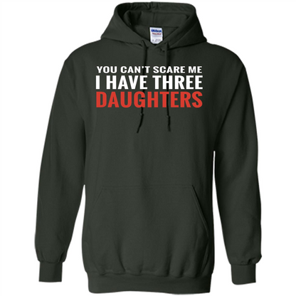 You Can't Scare Me I Have Three Daughters T-shirt Forest Green