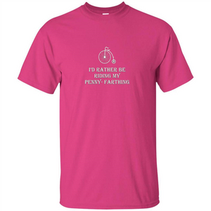 I'd Rather Be Riding My Penny-Farthing T-shirt